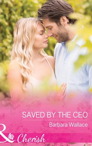 Barbara Wallace - Saved By The Ceo.