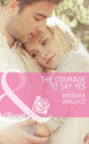 Barbara Wallace - The Courage To Say Yes.