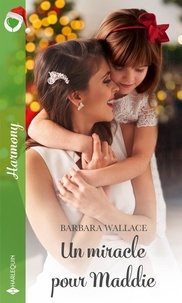 Barbara Wallace - Un miracle pour Maddie.