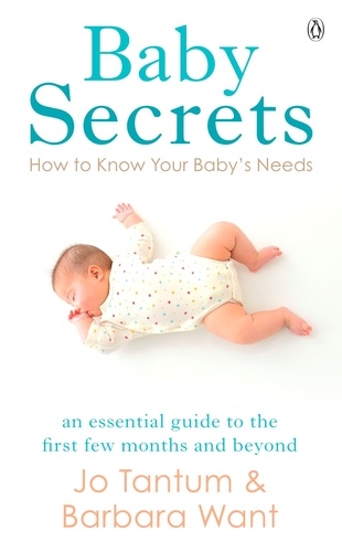Barbara Want et Jo Tantum - Baby Secrets - How to Know Your Baby's Needs.