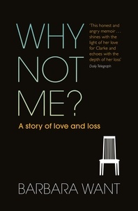 Barbara Want - Why Not Me? - A Story of Love and Loss.