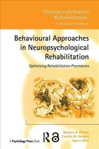 Barbara Wilson - Behavioural Approaches to Neuropsychological Rehabilitation : Optimising Rehabilitation Procedures.