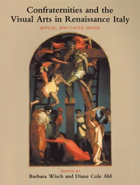 Confraternities and the Visual Arts in Renaissance Italy