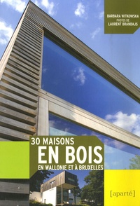 Barbara Witkowska et Laurent Brandajs - 30 maisons en bois en Wallonie et à Bruxelles.