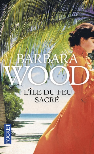Barbara Wood - L'Ile du feu sacré.