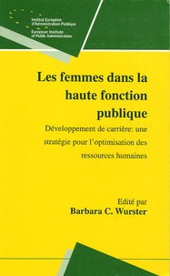 Barbara Wurster et Marie-José Raetsen - Les femmes dans la haute fonction publique - Développement de carrière : une stratégie pour l'optimisation des ressources humaines.