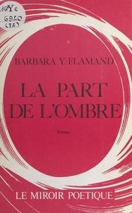 Barbara Y. Flamand - La part de l'ombre.