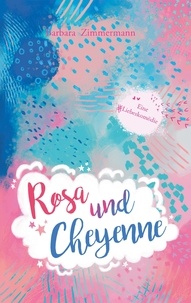 Barbara Zimmermann - Rosa und Cheyenne - Eine Liebeskomödie.