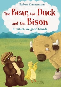 Barbara Zimmermann - The Bear, the Duck and the Bison - In which we go to Canada.
