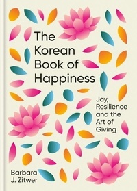 Barbara Zitwer - The Korean Book of Happiness.