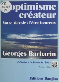 L'Optimisme Createur. Votre Devoir D'Etre Heureux