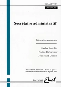Secretaire Administratif. Preparation Au Concours, Nouvelle Edition Mise A Jour Conforme A L'Arrete Ministeriel Du 28 Juillet 1995