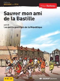 Sauver mon ami de la Bastille suivi de Les petits guerriers de la République
