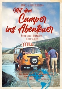 Bärbel Kießling et Horst Kießling - Mit dem Camper ins Abenteuer - Das Beste aus 50 Reisetagebüchern durch Europa, Afrika, Amerika und Asien....