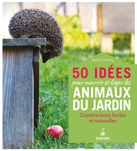 Bärbel Oftring - 50 idées pour nourrir et loger les animaux du jardin.