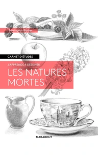 J'apprends à dessiner Les natures mortes