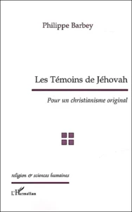 Les Temoins De Jehovah. Pour Un Christianisme Original