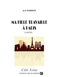 Ma fille travaille à Paris : comédie