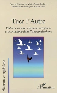 Tuer l'autre : violences raciste, ethnique, religieuse et homophobe dans l'aire anglophone