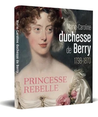 Marie-Caroline, duchesse de Berry 1798-1870
