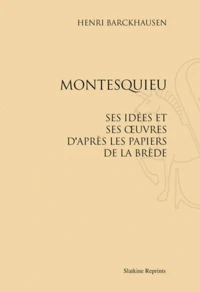 Montesquieu, ses idées et ses oeuvres d'après les papiers de la Brède