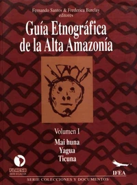 Guía etnográfica de la Alta Amazonía. Volumen I
