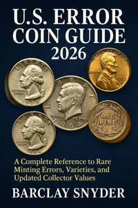 U.S. ERROR COIN  GUIDE 2026:  A Complete Reference to Rare Minting Errors, Varieties, and Updated Collector Values
