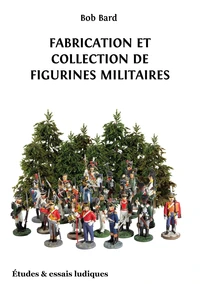Fabrication et collection de figurines militaires