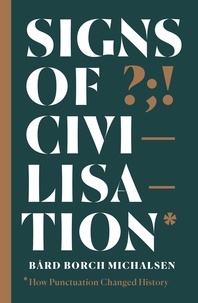 Bård Borch Michalsen - Signs of Civilisation - How punctuation changed history.