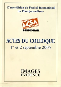 Actes du colloque Visa pour l'image, 1er et 2 septembre 2005