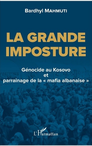 Bardhyl Mahmuti - La grande imposture - Génocide au Kosovo et parrainage de la "mafia albanaise".