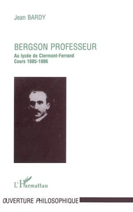 BERGSON PROFESSEUR. Essai sur la nature de l'enseignement philosophique initial