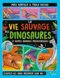 La vie sauvage des dinosaures et autres animaux préhistoriques