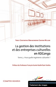 Barhakomerwa Ganywa-Mulume Fabou - La gestion des institutions et des entreprises culturelles en RDC - Tome 3 : Pour quelle ingénierie culturelle ?.