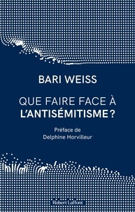 Bari Weiss - Que faire face à l'antisémitisme ?.
