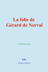 La folie de Gérard de Nerval