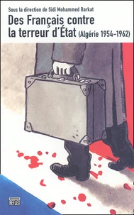Des Francais Contre La Terreur D'Etat (Algerie 1954-1962)