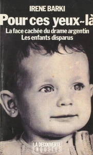 Pour Ces Yeux-La... La Face Cachee Du Drame Argentin : Les Enfants Disparus