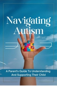  Barley Nicola - Navigating Autism: A Parent's Guide To Understanding And Supporting Their Child.