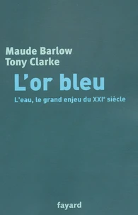 L'Or Bleu. L'Eau, Le Grand Enjeu Du Xxieme Siecle