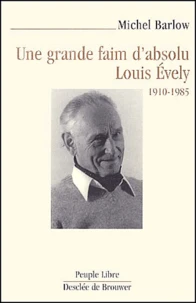 Une Grande Faim D'Absolu. Louis Evely 1910-1985