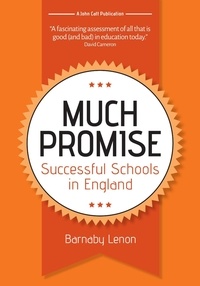 Barnaby Lenon - Much Promise: Successful Schools in England.