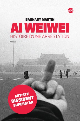 Ai Weiwei. Histoire d'une arrestation