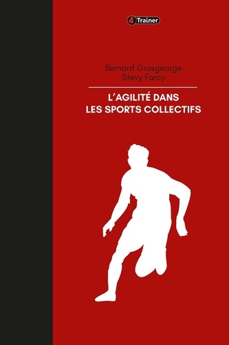 Barnard Grosgeorge et Stevy Farcy - L'Agilité dans les sports collectifs.