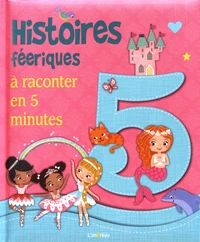 Histoires féeriques à raconter en 5 minutes