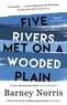 Barney Norris - Five Rivers Met on a Wooded Plain.