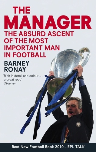The Manager. The absurd ascent of the most important man in football