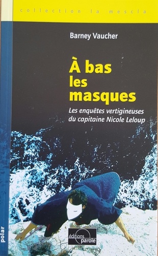 Barney Vaucher - A bas les masques - Les enquêtes vertigineuses du capitaine Nicole Leloup.