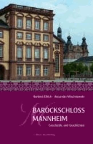 Barockschloss Mannheim - Geschichte und Geschichten.
