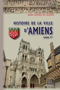Histoire de la Ville d'Amiens (Tome 1)